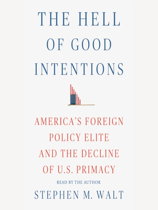 Title details for The Hell of Good Intentions by Stephen M. Walt - Available